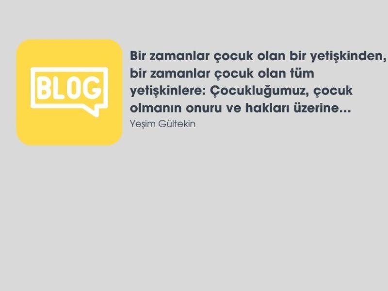 Bir zamanlar çocuk olan bir yetişkinden, bir zamanlar çocuk olan tüm yetişkinlere: Çocukluğumuz, çocuk olmanın onuru ve hakları&nbsp;üzerine…